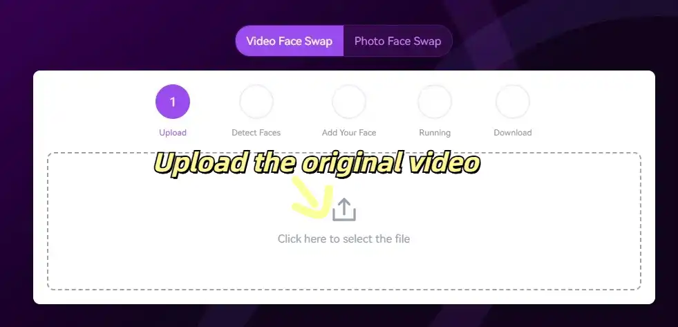 Choose the video that need to swap face to upload.